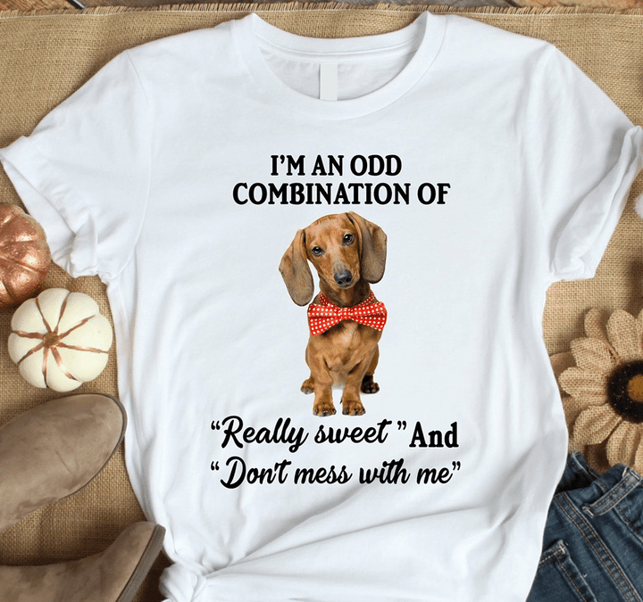 Dachshund dog cute I'm an odd combination of really sweet and don't mess with me T shirt hoodie sweater  size S-5XL