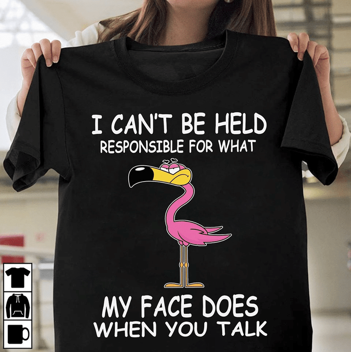 Flamingo i can't be held responsible for what my face does when you talk animals T shirt hoodie sweater  size S-5XL