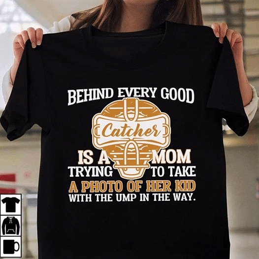 Behind every good catcher is a mom trying to take a photo of her kid with the ump in the way  T shirt hoodie sweater  size S-5XL