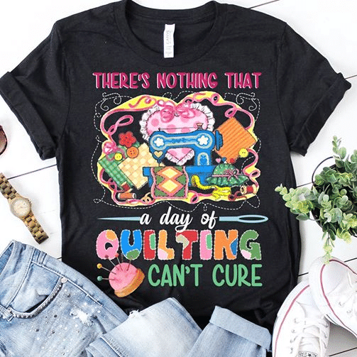 There's nothing that a day of quilting can't cure heart T shirt hoodie sweater  size S-5XL
