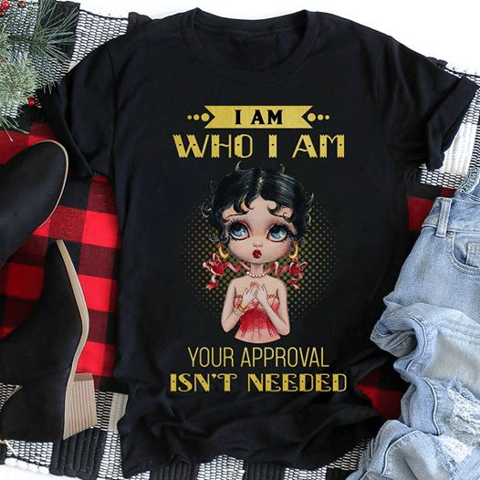 Betty Boop I am who I am your approval isn't needed for men for women T shirt hoodie sweater  size S-5XL