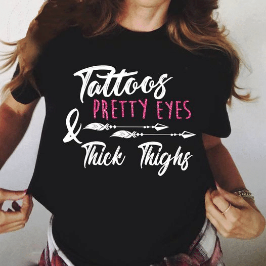 Tattoos pretty eyes and thick thighs T Shirt Hoodie Sweater  size S-5XL