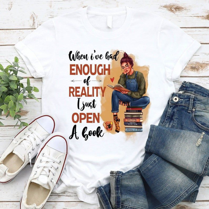 Book Lovers When I Have Had Enough Of Reality I Just Open A Look Cute Girl T shirt hoodie sweater  size S-5XL