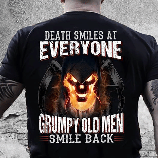 Skeletone death smiles at everyone grumpy old men smile back T shirt hoodie sweater  size S-5XL