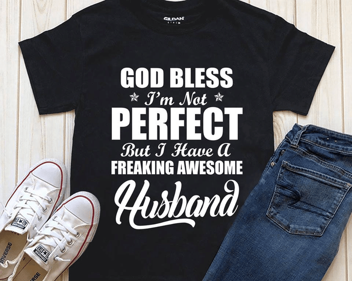 God bless I'm not perfect but I have a freaking awesome husband T shirt hoodie sweater  size S-5XL