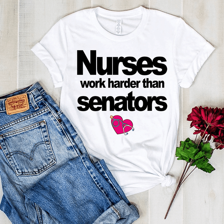 Heart nurses work harder than senators  T shirt hoodie sweater  size S-5XL