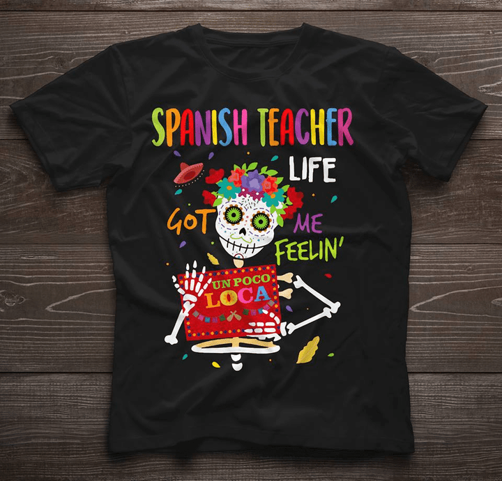 Teacher's day spanish teacher life got me feeling un poco loca T Shirt Hoodie Sweater  size S-5XL