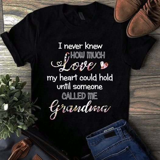 I never knew how much love my heart could hold until someone called me grandma T shirt hoodie sweater  size S-5XL