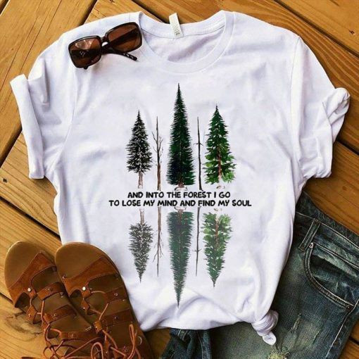 And Into The Forest I Go To Lose My Mind And Find My Soul T shirt hoodie sweater  size S-5XL