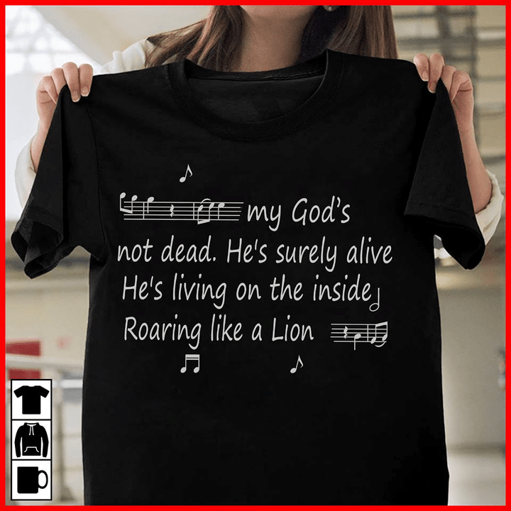 Music my god's not dead he's surely alive he's living on the inside roaring like a lion T shirt hoodie sweater  size S-5XL