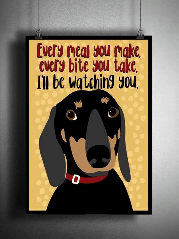 Dachshund Every Meal You make Every Bite You Take I'll Be Watching You Home Living Room Wall Decor Vertical Poster Canvas 