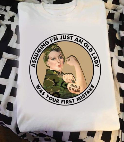 Assuming I’m Just An Old Lady Was Your First Mistake Female Veteran Military T shirt hoodie sweater  size S-5XL