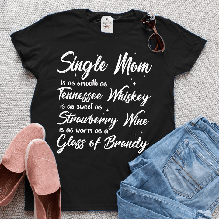 Single mom is as smooth as tennessee whiskey is as sweet as strawberry wine is as warm as a glass of brandy T shirt hoodie sweater  size S-5XL
