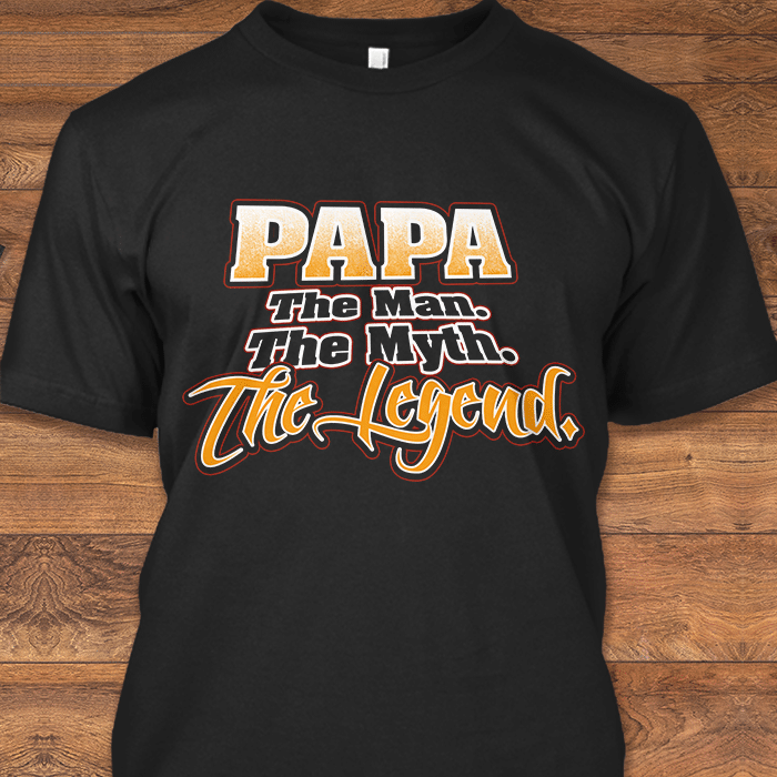 Father's day papa the man the myth the legend T Shirt Hoodie Sweater  size S-5XL