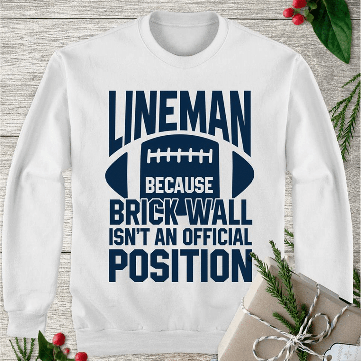 Lineman because brick wall isn't an official position T Shirt Hoodie Sweater  size S-5XL