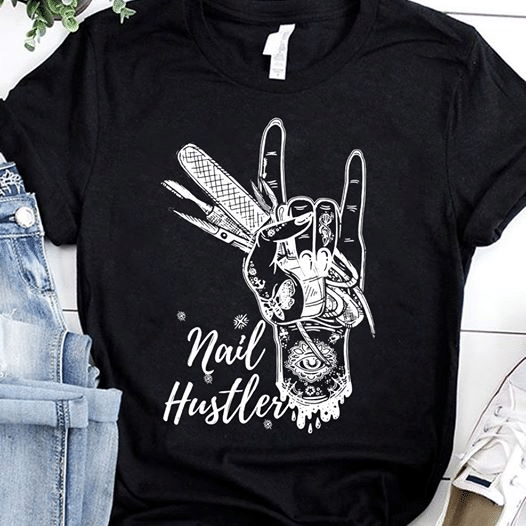 Nail hustler  T shirt hoodie sweater  size S-5XL