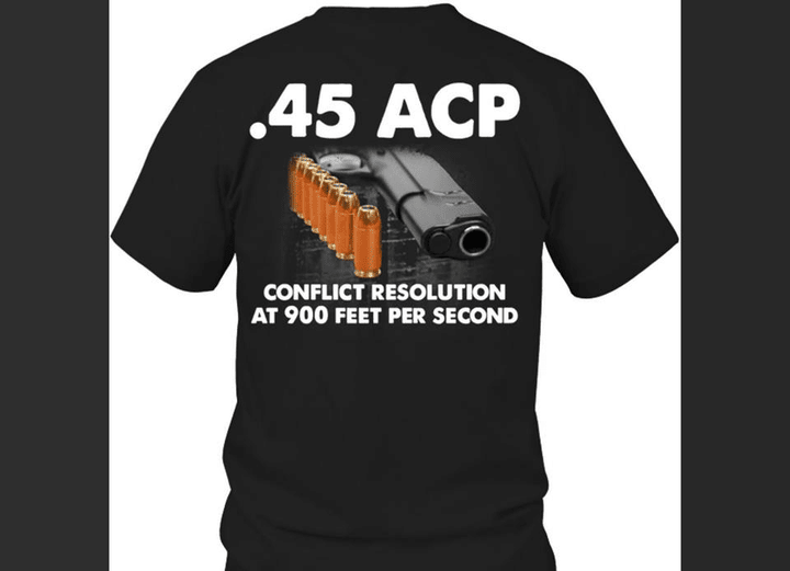 45 Acp Conflict Resolution At 900 Feet Per Second T shirt hoodie sweater  size S-5XL