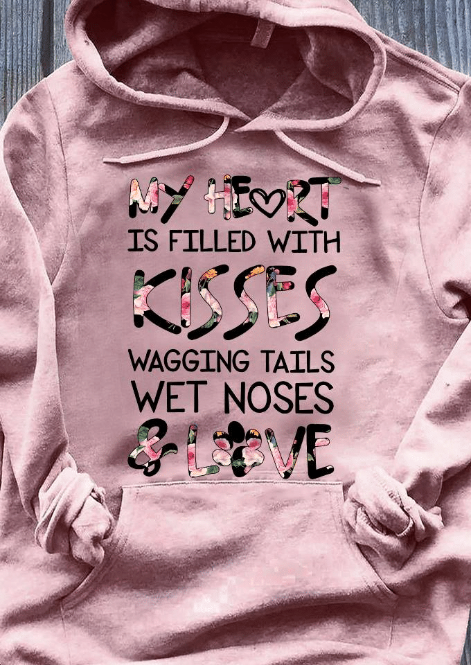 My heart is filled with kisses wagging tails wet noses and lover T shirt hoodie sweater  size S-5XL