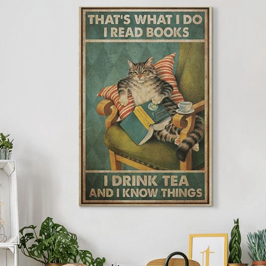 Cats That's What I Do I Read Books I Drink Tea And I Know Things Home Living Room Wall Decor Vertical Poster Canvas 