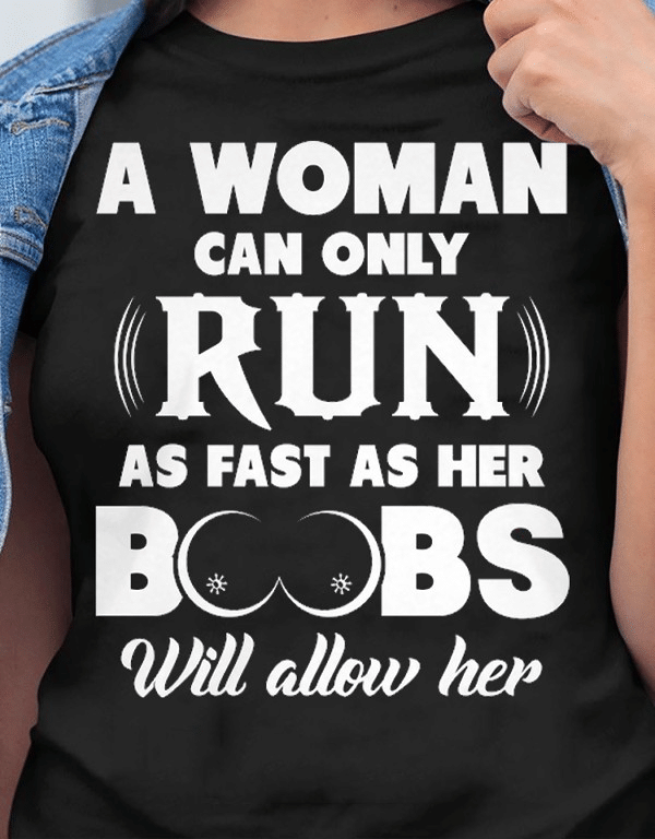 A woman can only run as fast as her boobs will allow her T shirt hoodie sweater  size S-5XL