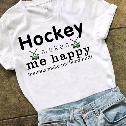 Hockey Make Me Happy Humans Make My Head Hurt T shirt hoodie sweater  size S-5XL