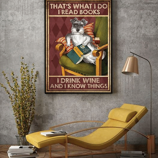 Schnauzer That's What I Do I Read Books I Drink Wine And I Know Things Home Living Room Wall Decor Vertical Poster Canvas 