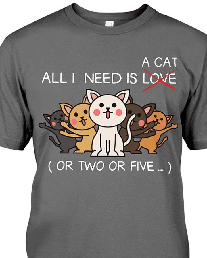 Cats lover all i need is a cat or two or five animals  T shirt hoodie sweater  size S-5XL