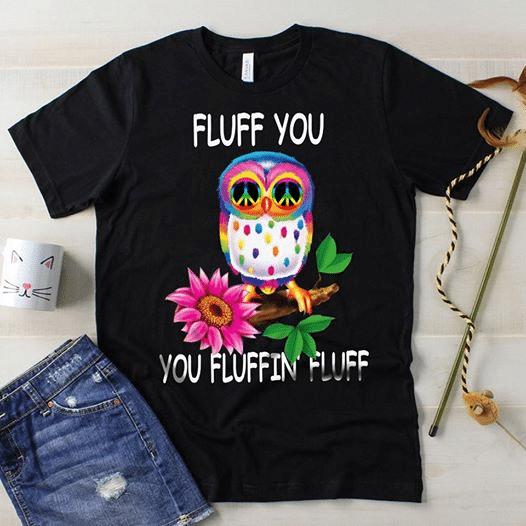 Owl and flower fluff you you fluffin fluff T shirt hoodie sweater  size S-5XL