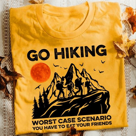 Go hiking mountain worst case scenario you have to eat your friends sunset T shirt hoodie sweater  size S-5XL