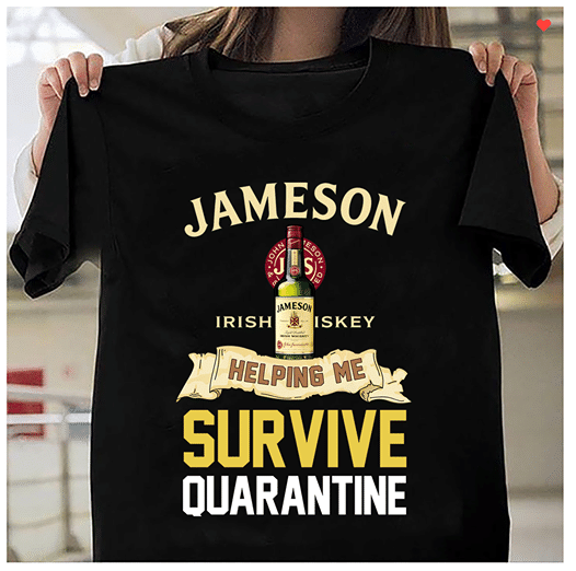 Jameson Irish Iskey Helping Me Survive Quarantine T shirt hoodie sweater  size S-5XL