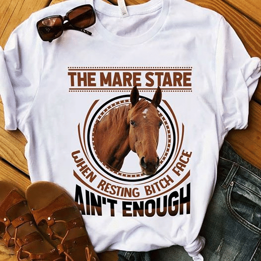 Horse lover the mare stare when resting bitch face ain't enough T Shirt Hoodie Sweater  size S-5XL