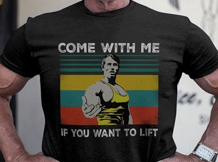 Arnold Schwarzenegger Come With Me If You Want To Lift T shirt hoodie sweater  size S-5XL