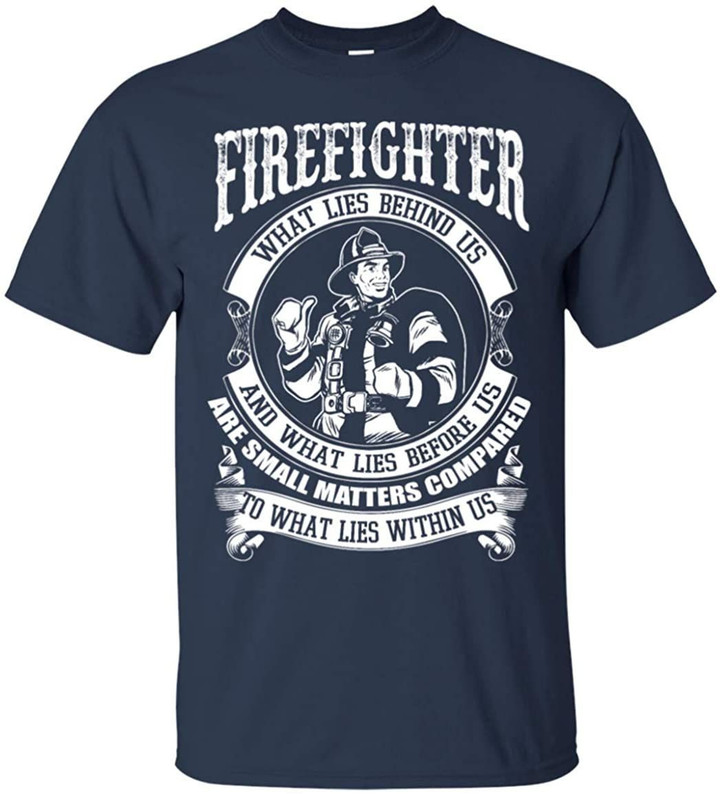Firefighter what lies behind US and what lies before US are small matters compared to what lies within US T shirt hoodie sweater  size S-5XL