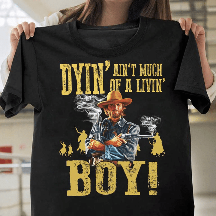 Cowboy dying ain't much of living boy T shirt hoodie sweater  size S-5XL