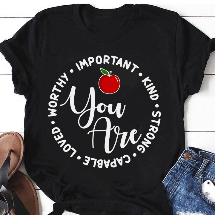 You are worthy important kind loved capable strong apple T shirt hoodie sweater  size S-5XL
