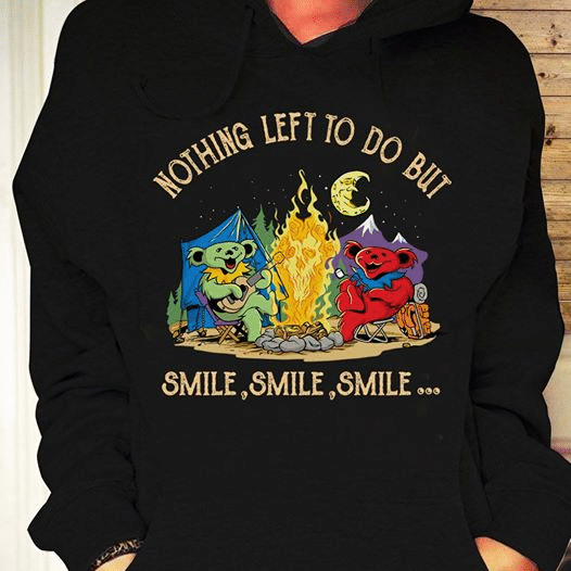 Grateful Dead Bear Camping Nothing left to do but smile smile smile T shirt hoodie sweater  size S-5XL