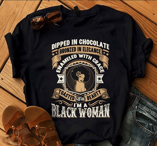 Black woman dipped in chocolate bronzed in elegance enameled with grace toasted with beauty T shirt hoodie sweater  size S-5XL