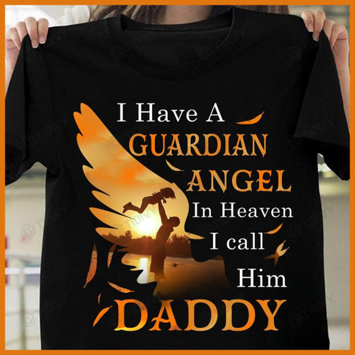 I Have A Guardian Angel In Heaven I Call Him Daddy Dad In Heaven Graphic Unisex T Shirt, Sweatshirt, Hoodie Size S - 5XL