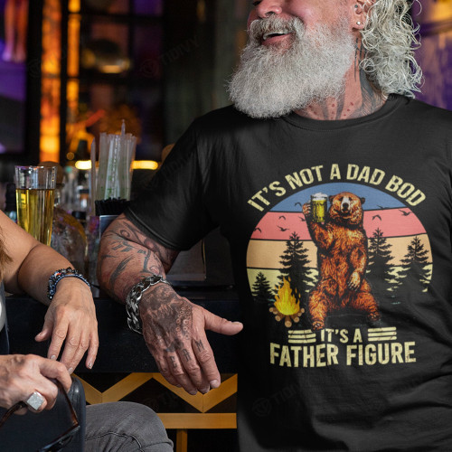 It's Not A Dad Bod It's A Father Figure Bear Drink Beer Camping Vintage Graphic Unisex T Shirt, Sweatshirt, Hoodie Size S - 5XL