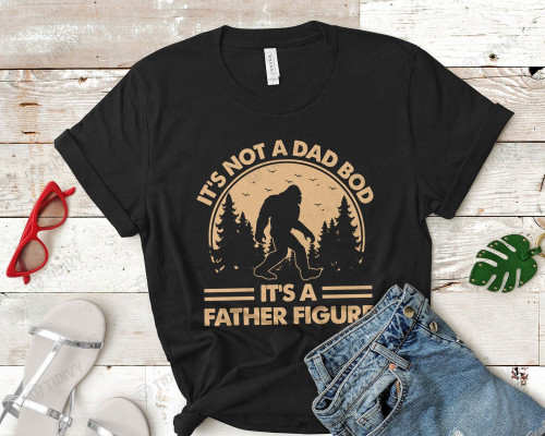 It's Not A Dad Bod It's A Father Figure Funny Bigfoot Go Camping Graphic Unisex T Shirt, Sweatshirt, Hoodie Size S - 5XL