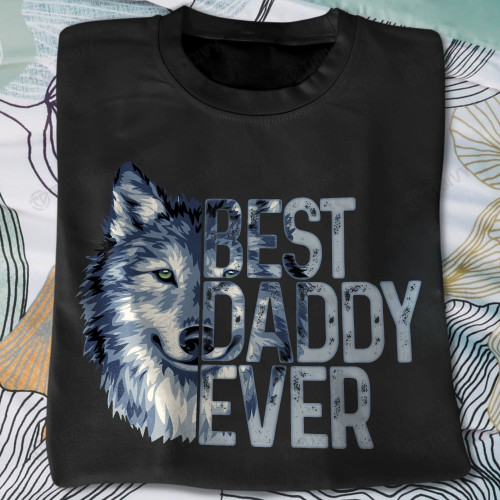 Wolf Best Daddy Ever Graphic Unisex T Shirt, Sweatshirt, Hoodie Size S - 5XL