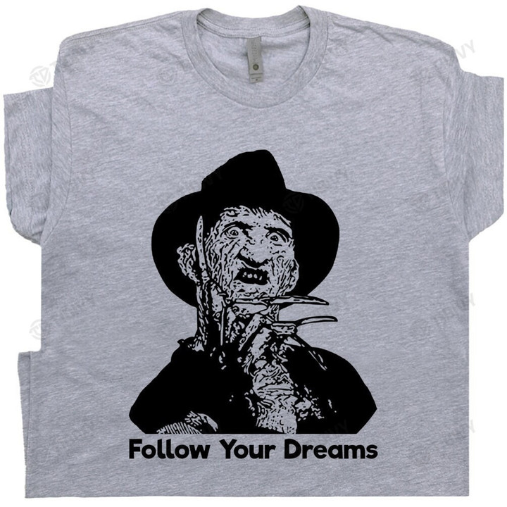 Follow Your Dreams Freddy Krueger Nightmare on Elm Street Halloween Horror Movies Characters Scary Movies Graphic Unisex T Shirt, Sweatshirt, Hoodie Size S - 5XL
