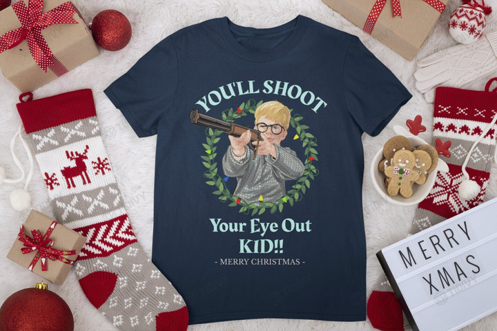 You'll Shoot Your Eye Out Kid! Funny A Christmas Story Movie Christmas Classic Movie Merry Christmas Graphic Unisex T Shirt, Sweatshirt, Hoodie Size S - 5XL