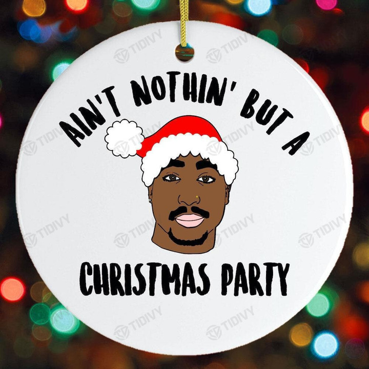 Ain't Nothing But a Christmas Party Merry Christmas Happy Xmas Gift Xmas Tree Ceramic Circle Ornament