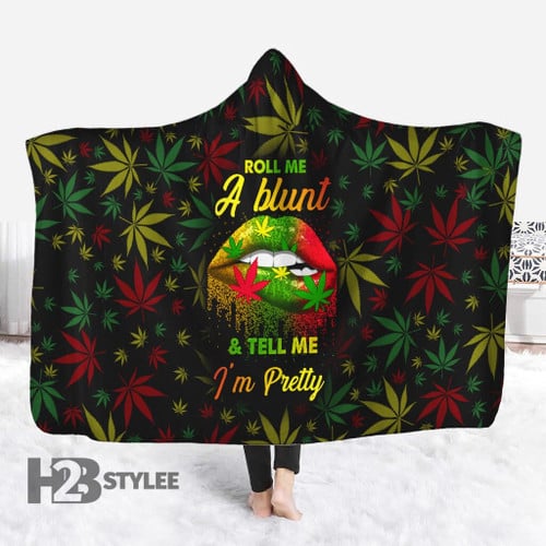Weed roll me a blunt and tell me i'm pretty Hooded Blanket