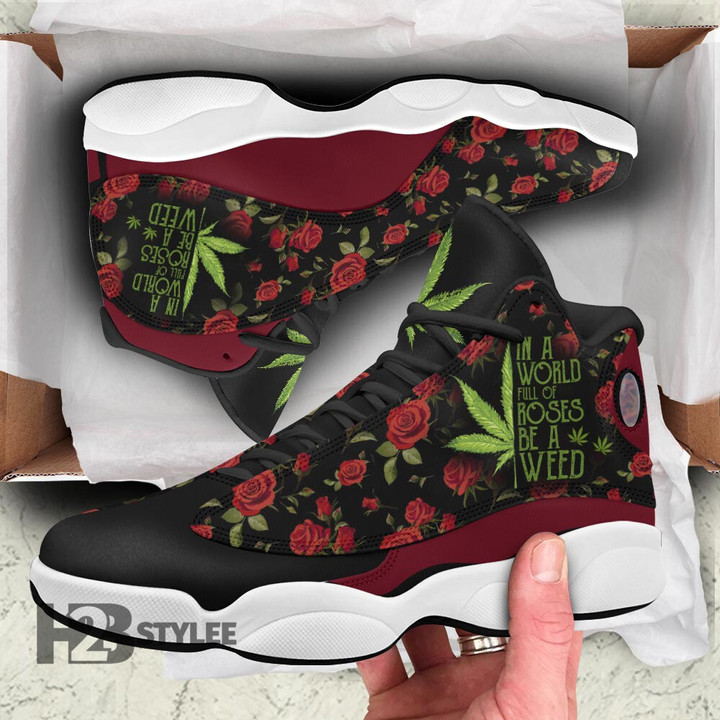 In a world full of rose be a weed 13 Sneakers XIII Shoes