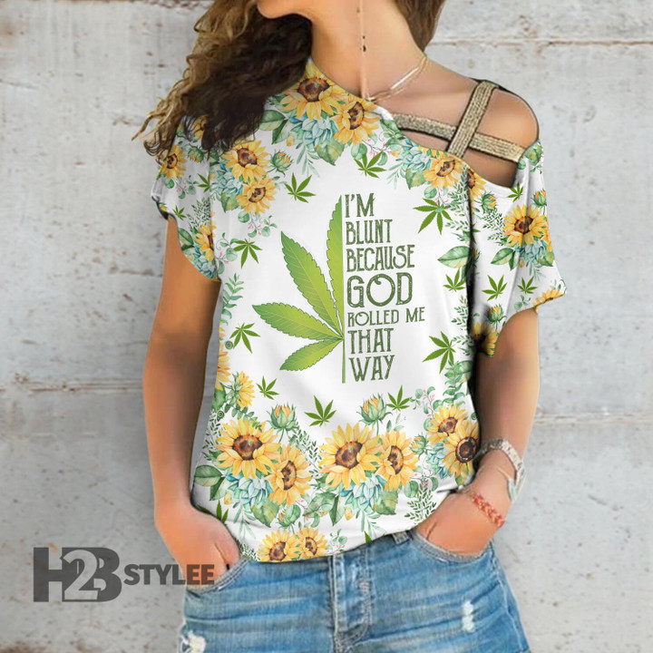 Weed I'm Blunt Because God Rolled Me That Way Cross Shoulder T-shirt