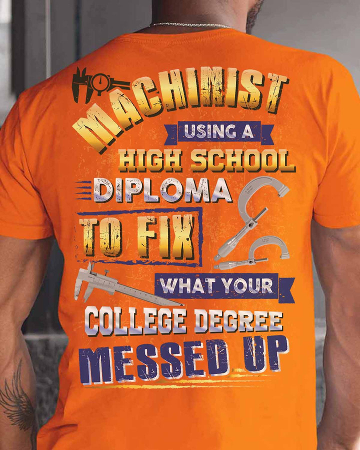 Machinist using a High school diploma to fix- Orange - T-shirt