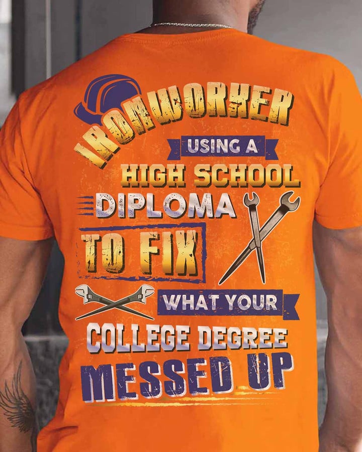 Ironworker using a High school diploma to fix- Orange - T-shirt