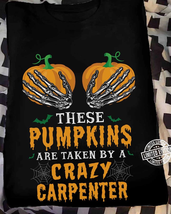 These Pumpkins are taken by a Crazy Carpenter- Black -Carpenter- T-shirt -#230922THESPUMP1FCARPZ6